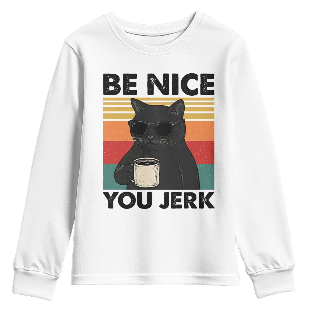 Be Nice You Jerk Youth Sweatshirt Funny Black Cat Sarcastic Quote TS14 White Print Your Wear