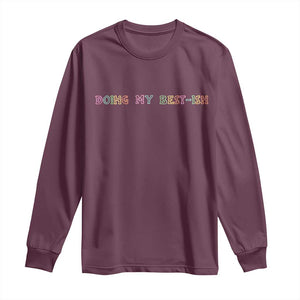 Doing My Best-ish Long Sleeve Shirt Funny Sarcastic Life Joke TS14 Maroon Print Your Wear