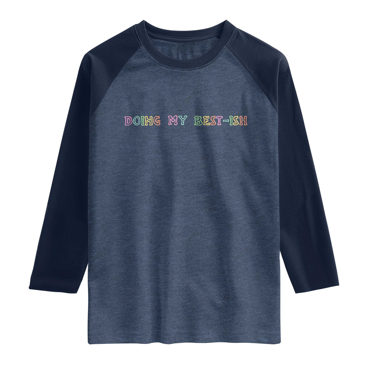 Doing My Best-ish Raglan Shirt Funny Sarcastic Life Joke TS14 Heather Denim Navy Print Your Wear