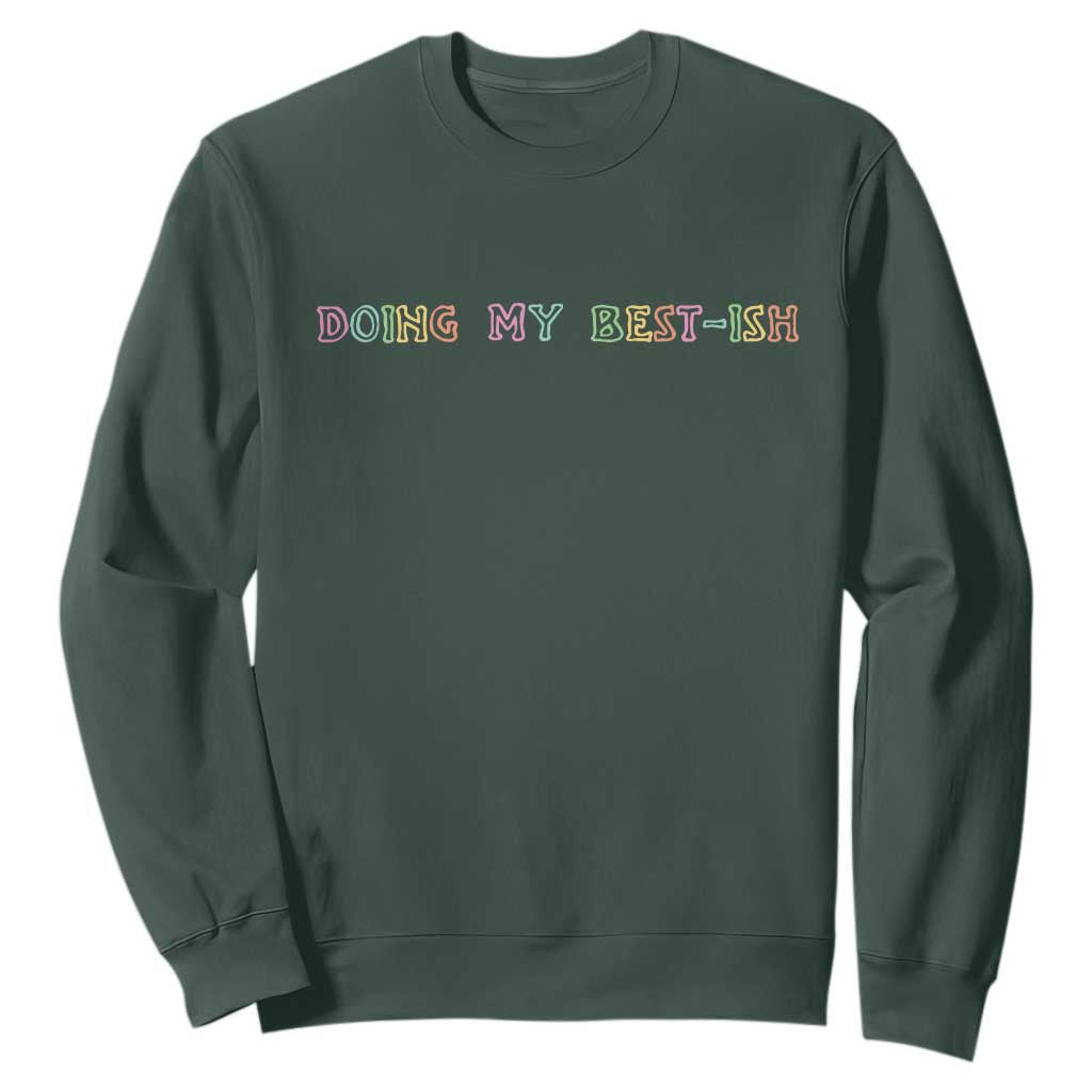 Doing My Best-ish Sweatshirt Funny Sarcastic Life Joke TS14 Dark Forest Green Print Your Wear
