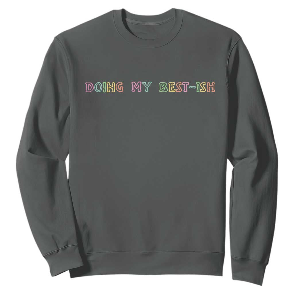 Doing My Best-ish Sweatshirt Funny Sarcastic Life Joke TS14 Dark Heather Print Your Wear
