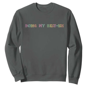 Doing My Best-ish Sweatshirt Funny Sarcastic Life Joke TS14 Dark Heather Print Your Wear