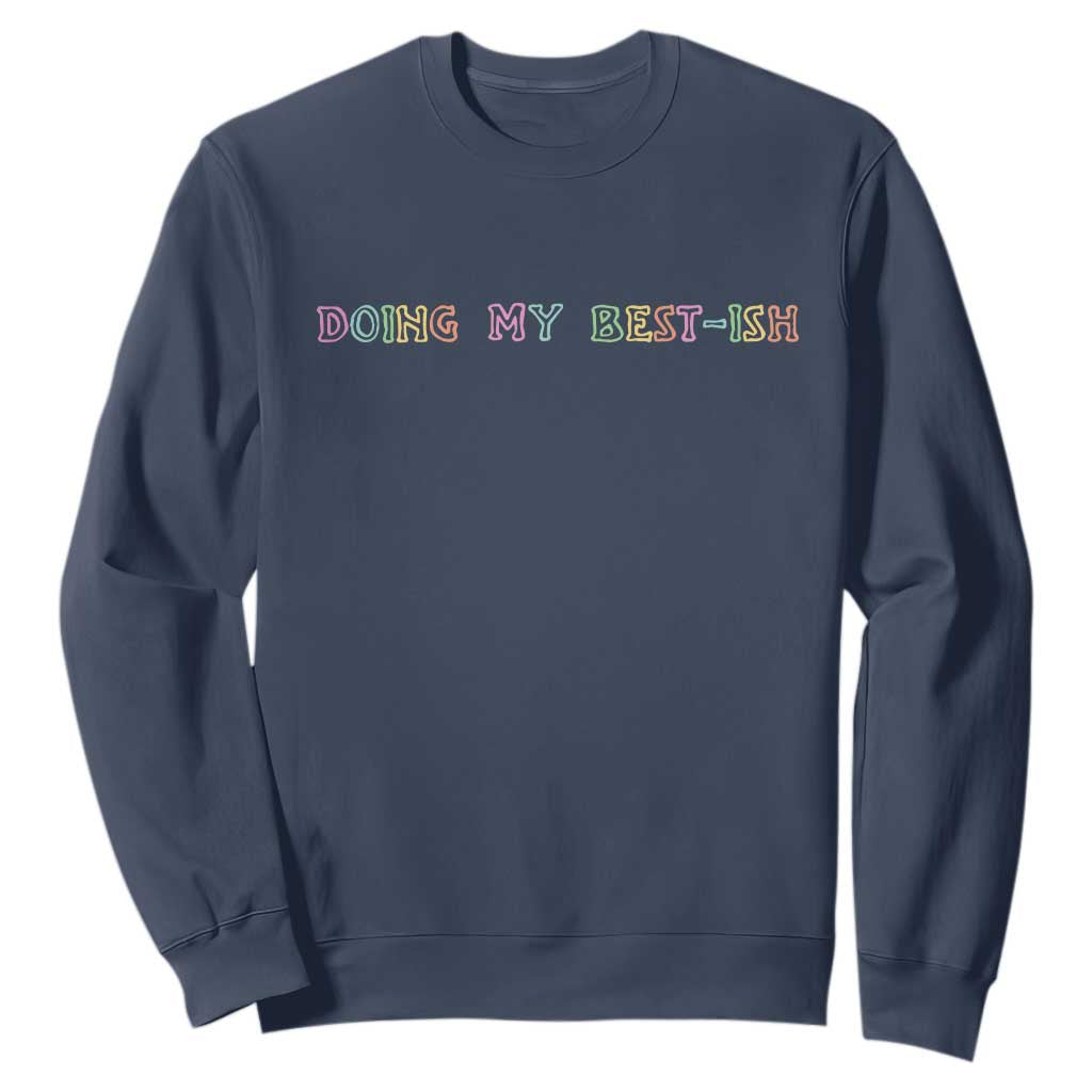 Doing My Best-ish Sweatshirt Funny Sarcastic Life Joke TS14 Navy Print Your Wear