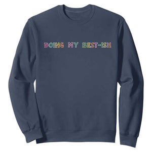 Doing My Best-ish Sweatshirt Funny Sarcastic Life Joke TS14 Navy Print Your Wear