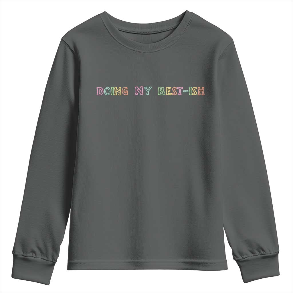 Doing My Best-ish Youth Sweatshirt Funny Sarcastic Life Joke TS14 Dark Heather Print Your Wear