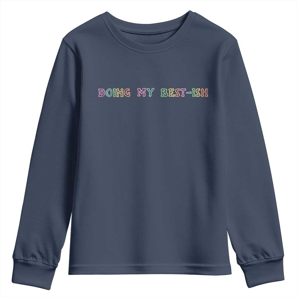 Doing My Best-ish Youth Sweatshirt Funny Sarcastic Life Joke TS14 Navy Print Your Wear