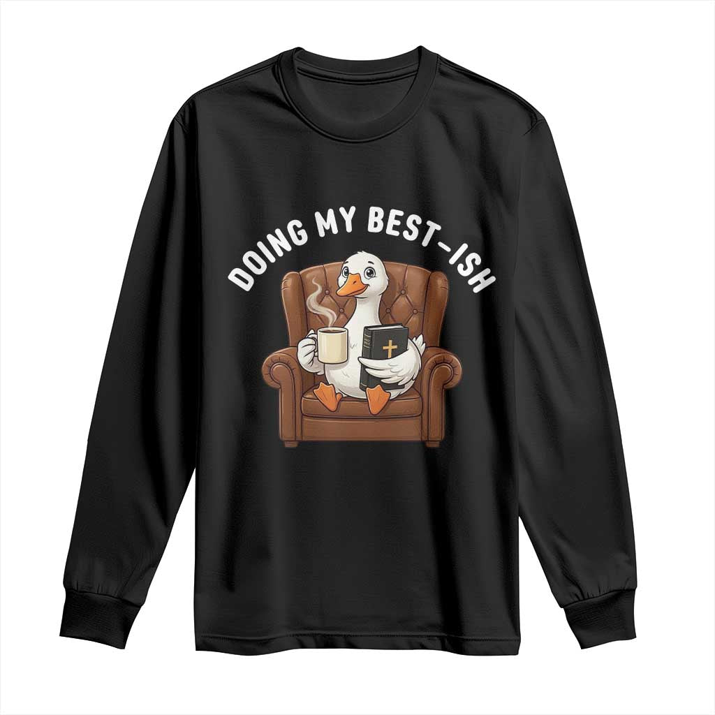 Doing My Best-ish Long Sleeve Shirt Funny Silly Goose Sarcastic Joke TS14 Black Print Your Wear
