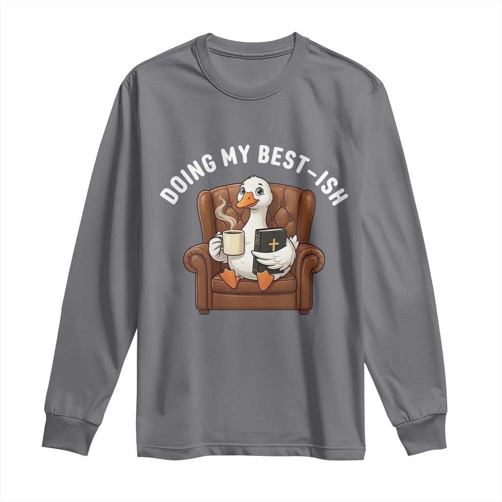 Doing My Best-ish Long Sleeve Shirt Funny Silly Goose Sarcastic Joke TS14 Charcoal Print Your Wear