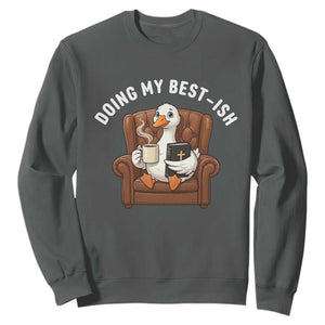 Doing My Best-ish Sweatshirt Funny Silly Goose Sarcastic Joke TS14 Dark Heather Print Your Wear
