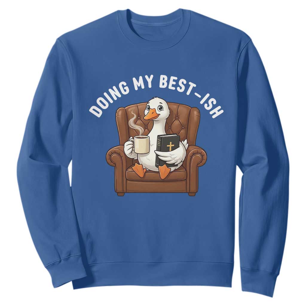 Doing My Best-ish Sweatshirt Funny Silly Goose Sarcastic Joke TS14 Royal Blue Print Your Wear