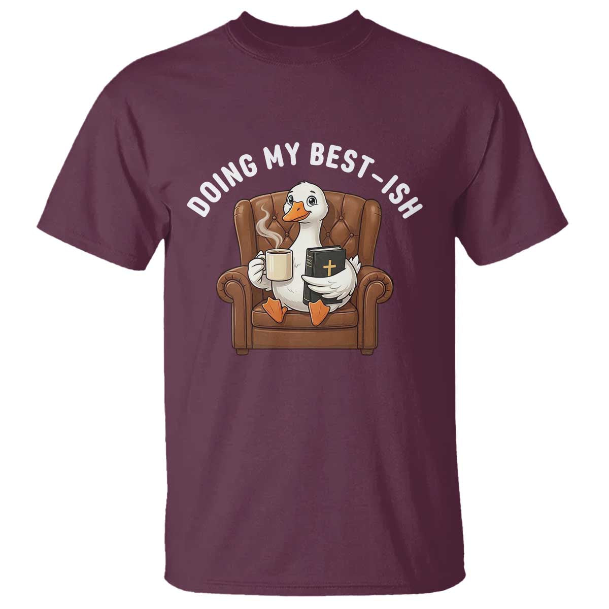 Doing My Best-ish T Shirt Funny Silly Goose Sarcastic Joke TS14 Maroon Print Your Wear