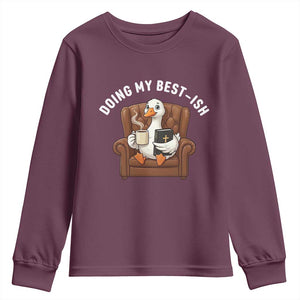 Doing My Best-ish Youth Sweatshirt Funny Silly Goose Sarcastic Joke TS14 Maroon Print Your Wear