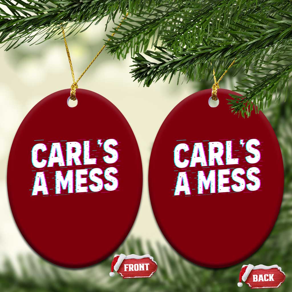 Carl's a Mess Ceramic Ornament Funny Reality TV TS14 Print Your Wear