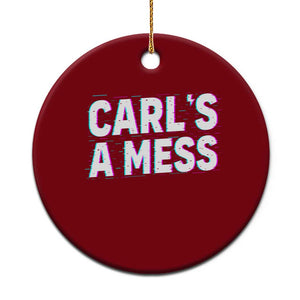 Carl's a Mess Ceramic Ornament Funny Reality TV TS14 1pc Red Print Your Wear