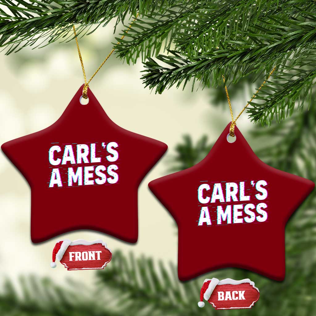 Carl's a Mess Ceramic Ornament Funny Reality TV TS14 Print Your Wear