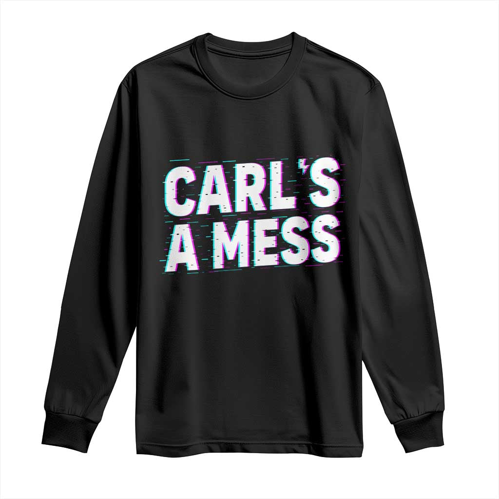Carl's a Mess Long Sleeve Shirt Funny Reality TV TS14 Black Print Your Wear