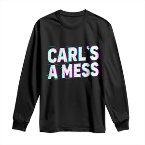 Carl's a Mess Long Sleeve Shirt Funny Reality TV TS14 Black Print Your Wear
