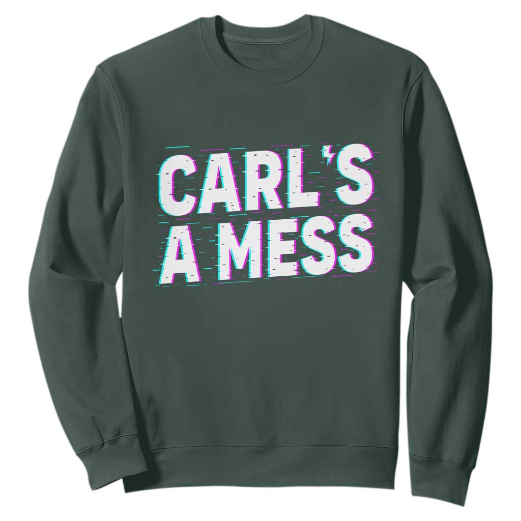 Carl's a Mess Sweatshirt Funny Reality TV TS14 Dark Forest Green Print Your Wear