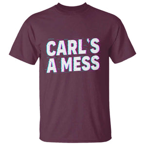 Carl's a Mess T Shirt Funny Reality TV TS14 Maroon Print Your Wear
