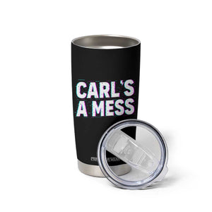 Carl's a Mess Tumbler Cup Funny Reality TV TS14 Print Your Wear