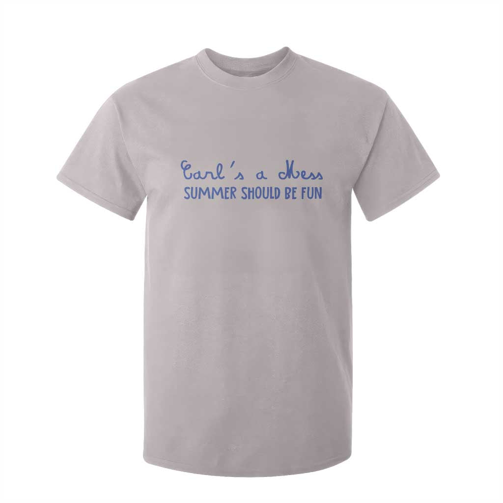 Summer Should be Fun T Shirt For Kid Funny Reality TV Carl's a Mess Meme TS14 Ice Gray Print Your Wear