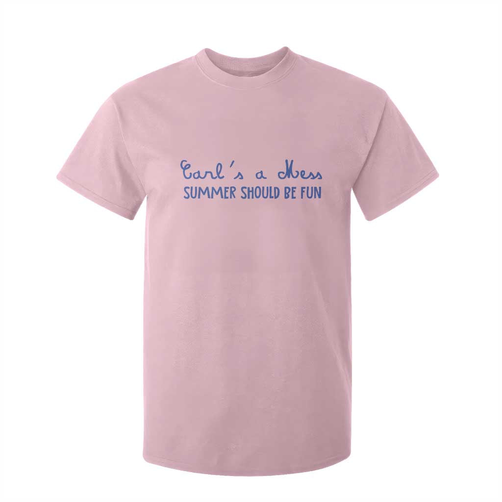 Summer Should be Fun T Shirt For Kid Funny Reality TV Carl's a Mess Meme TS14 Light Pink Print Your Wear