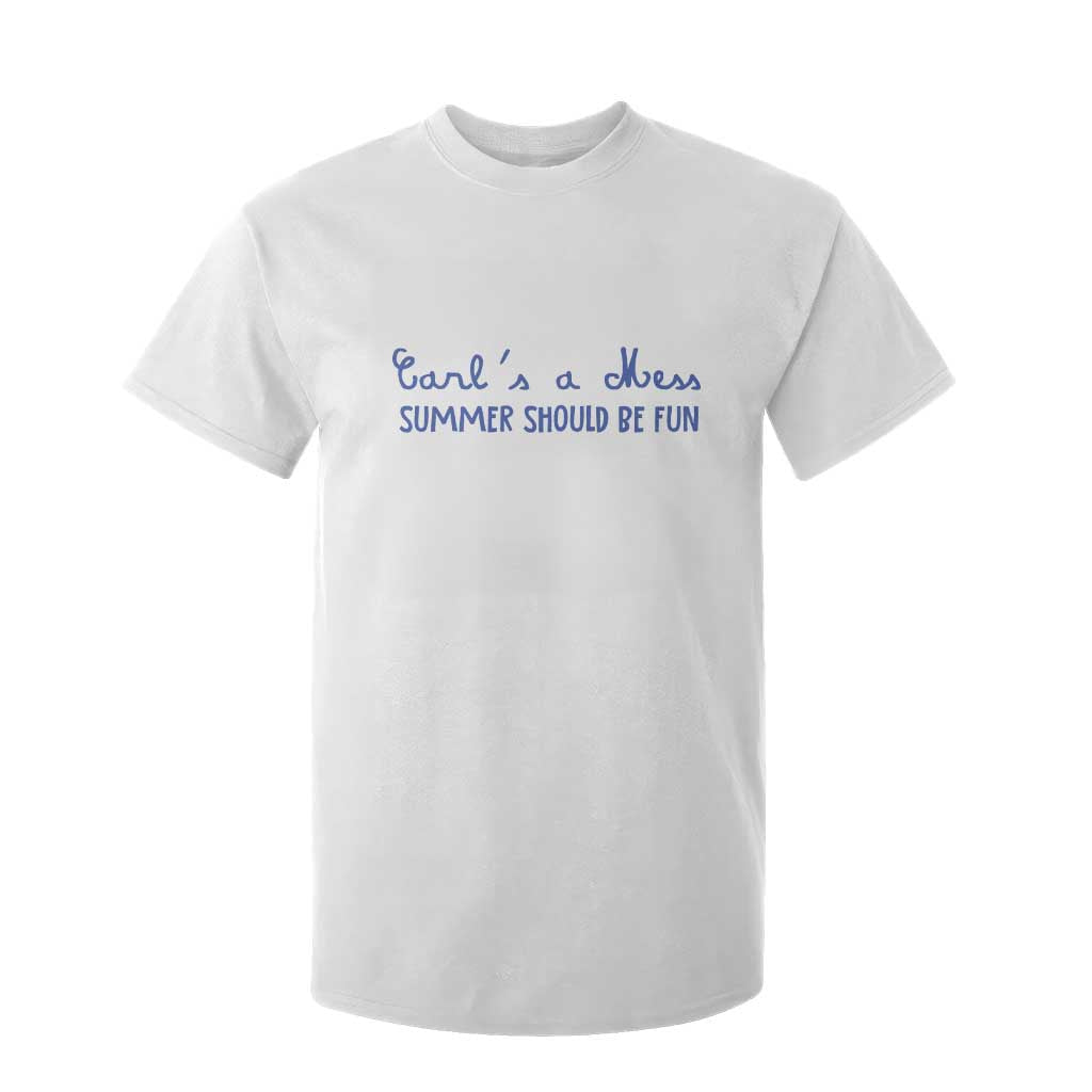 Summer Should be Fun T Shirt For Kid Funny Reality TV Carl's a Mess Meme TS14 White Print Your Wear