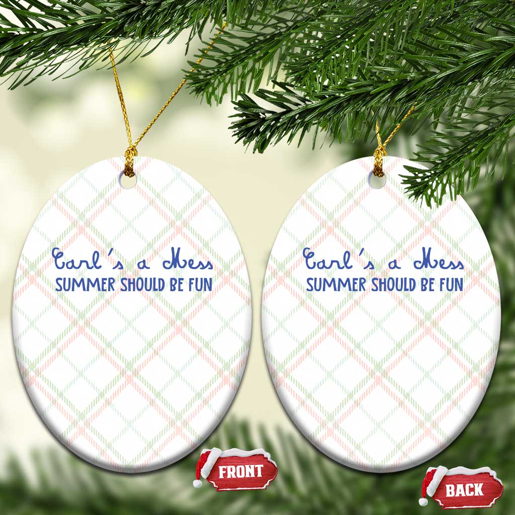 Summer Should be Fun Ceramic Ornament Funny Reality TV Carl's a Mess Meme TS14 Print Your Wear