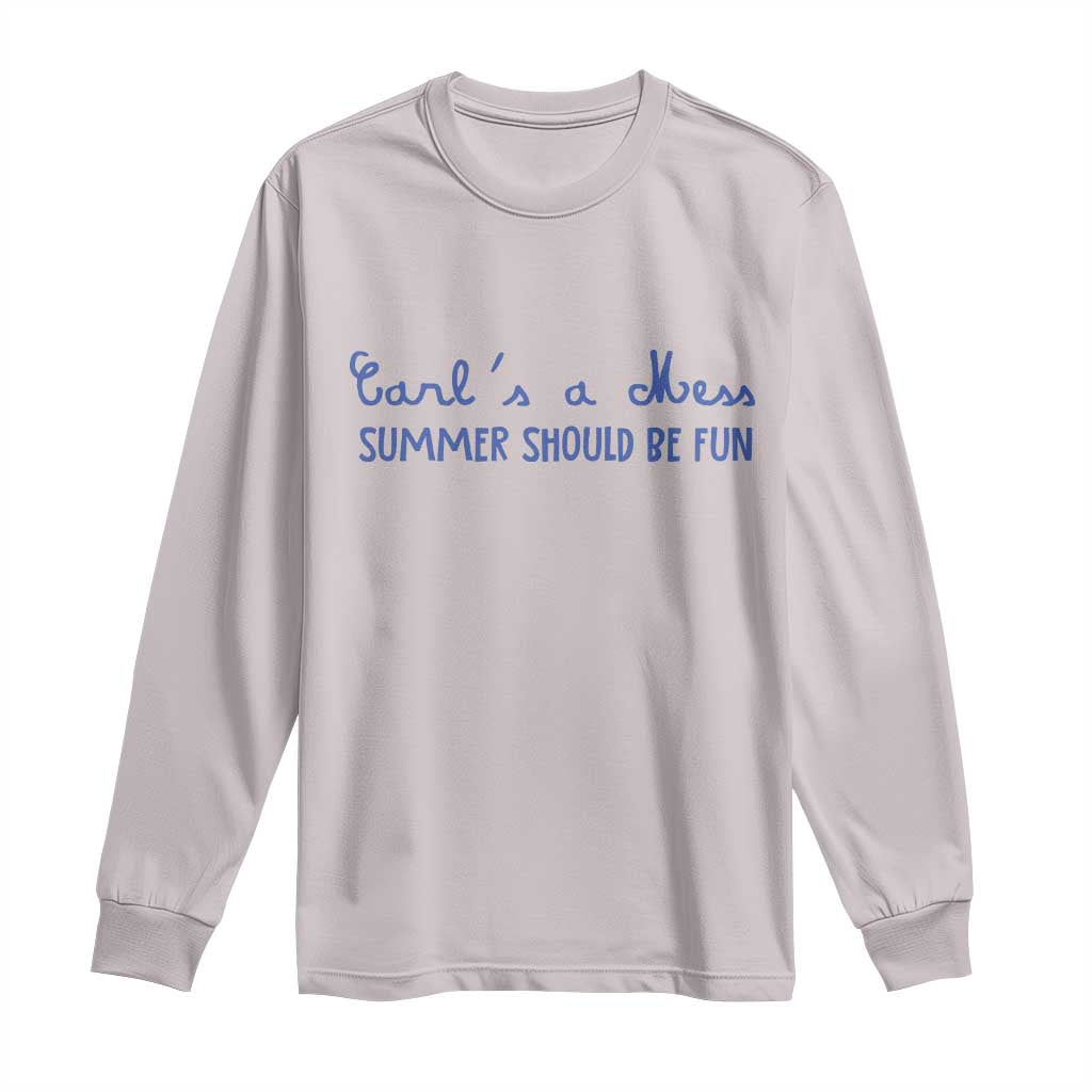 Summer Should be Fun Long Sleeve Shirt Funny Reality TV Carl's a Mess Meme TS14 Ice Gray Print Your Wear