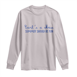 Summer Should be Fun Long Sleeve Shirt Funny Reality TV Carl's a Mess Meme TS14 Ice Gray Print Your Wear