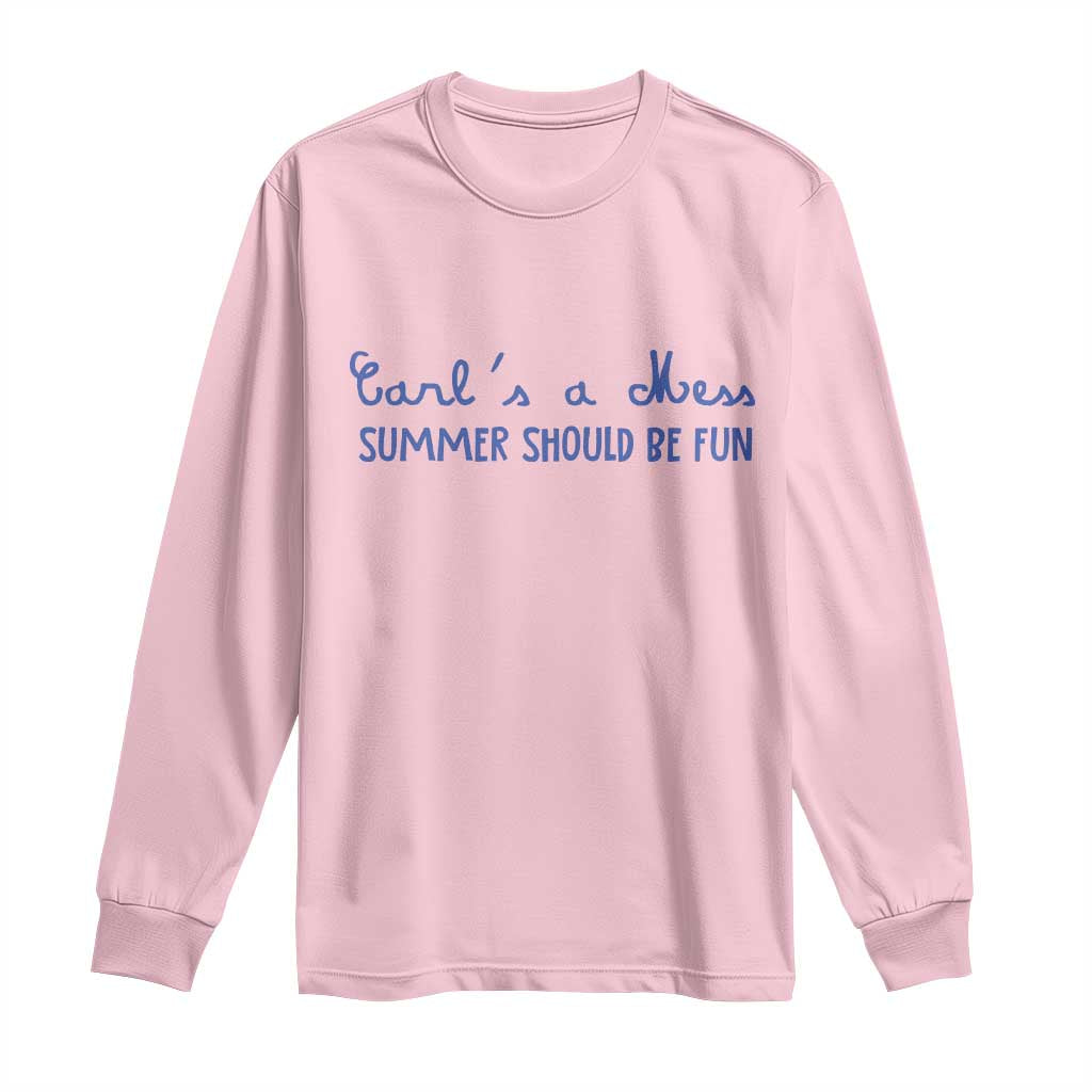 Summer Should be Fun Long Sleeve Shirt Funny Reality TV Carl's a Mess Meme TS14 Light Pink Print Your Wear