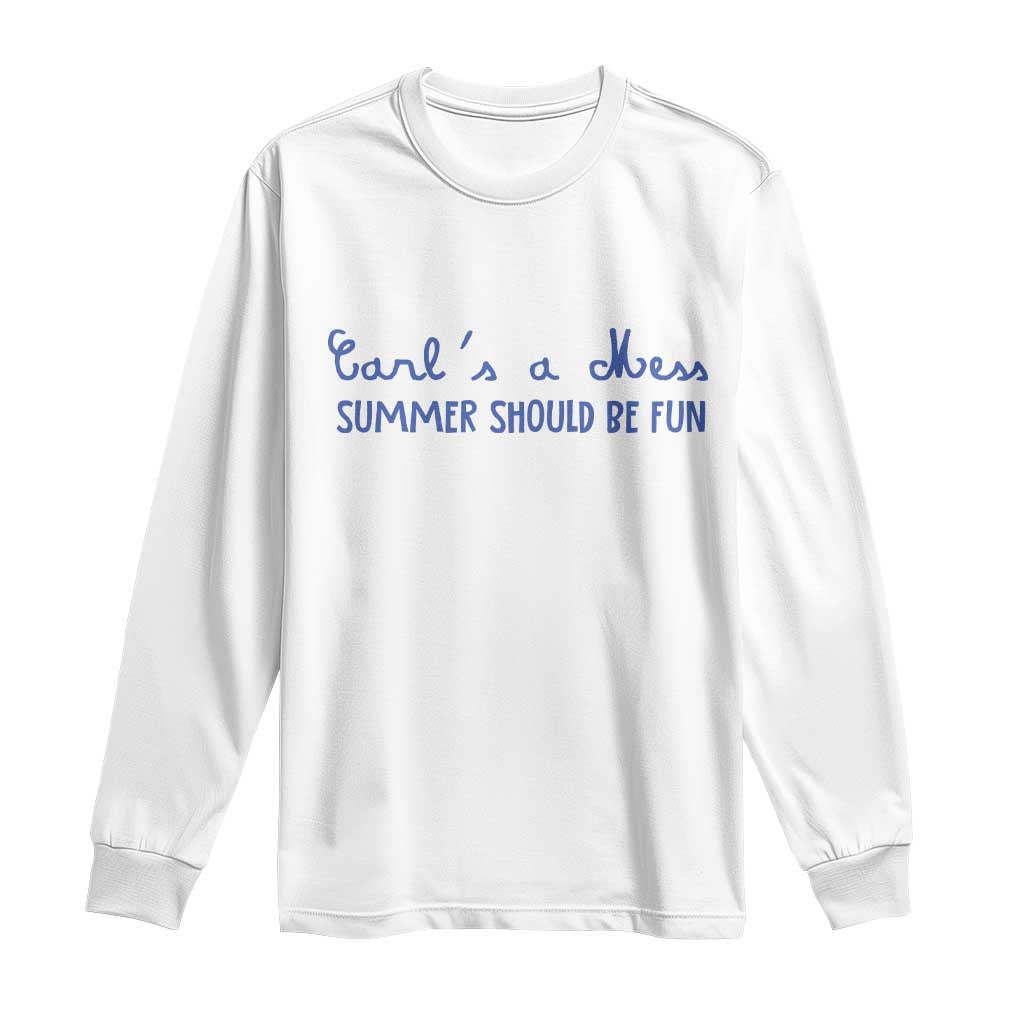 Summer Should be Fun Long Sleeve Shirt Funny Reality TV Carl's a Mess Meme TS14 White Print Your Wear