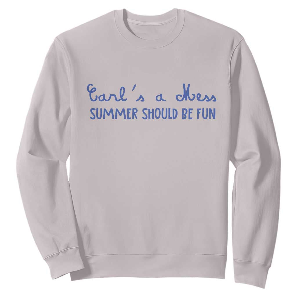 Summer Should be Fun Sweatshirt Funny Reality TV Carl's a Mess Meme TS14 Ice Gray Print Your Wear