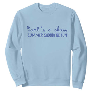 Summer Should be Fun Sweatshirt Funny Reality TV Carl's a Mess Meme TS14 Light Blue Print Your Wear
