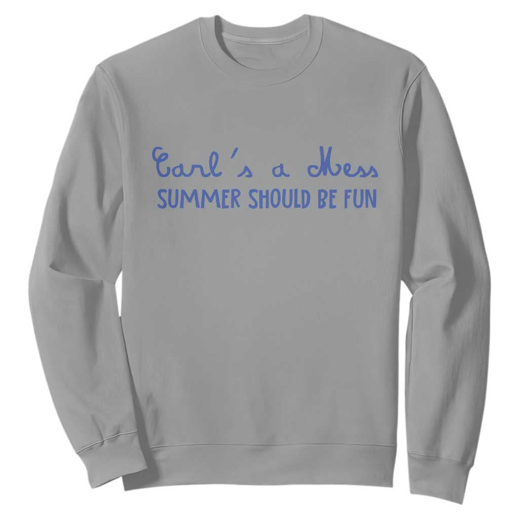 Summer Should be Fun Sweatshirt Funny Reality TV Carl's a Mess Meme TS14 Sport Gray Print Your Wear