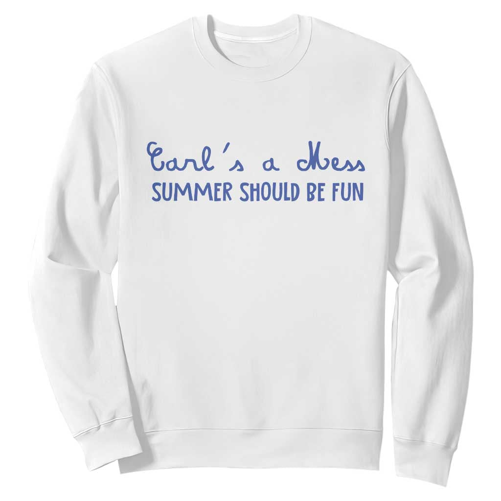 Summer Should be Fun Sweatshirt Funny Reality TV Carl's a Mess Meme TS14 White Print Your Wear