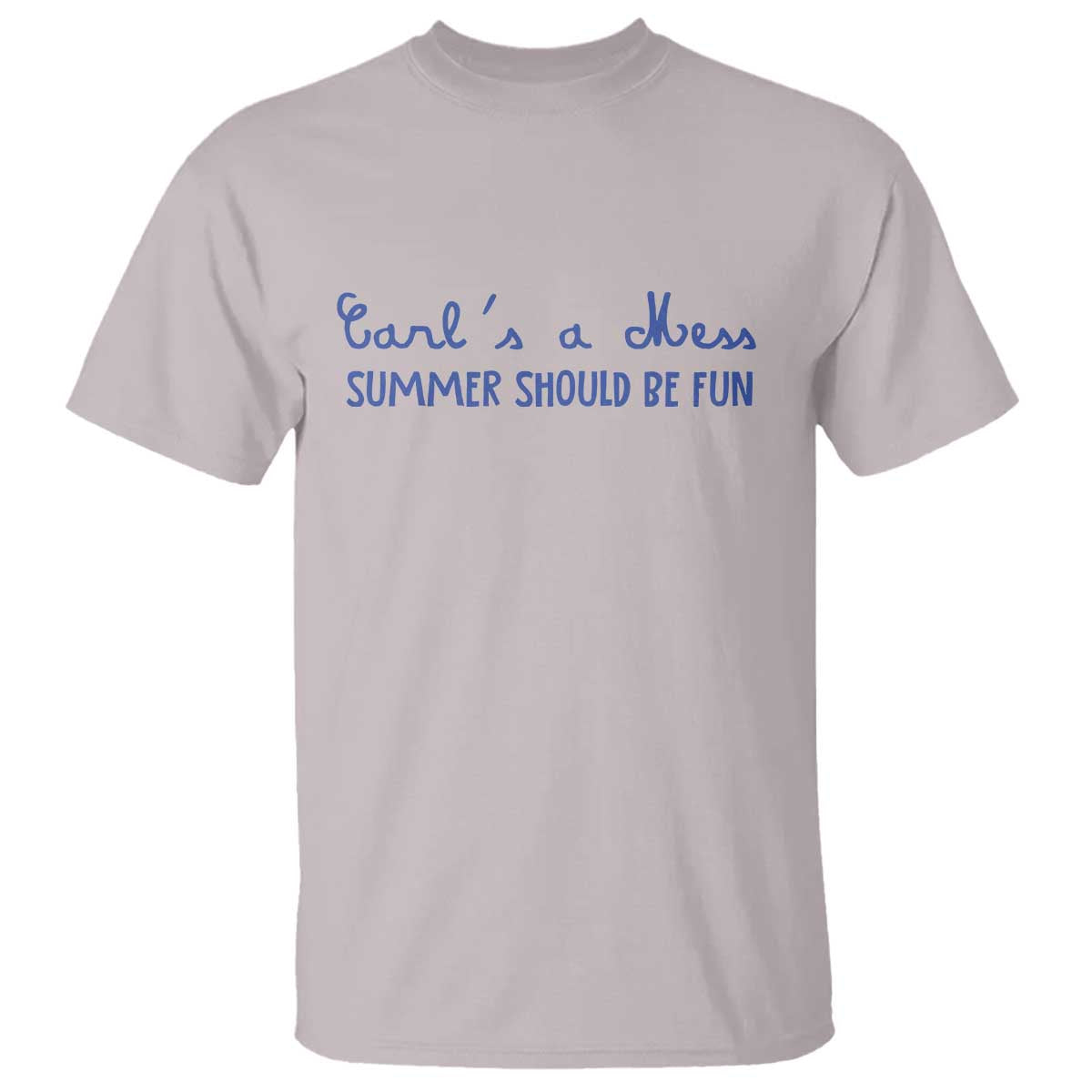 Summer Should be Fun T Shirt Funny Reality TV Carl's a Mess Meme TS14 Ice Gray Print Your Wear