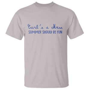 Summer Should be Fun T Shirt Funny Reality TV Carl's a Mess Meme TS14 Ice Gray Print Your Wear