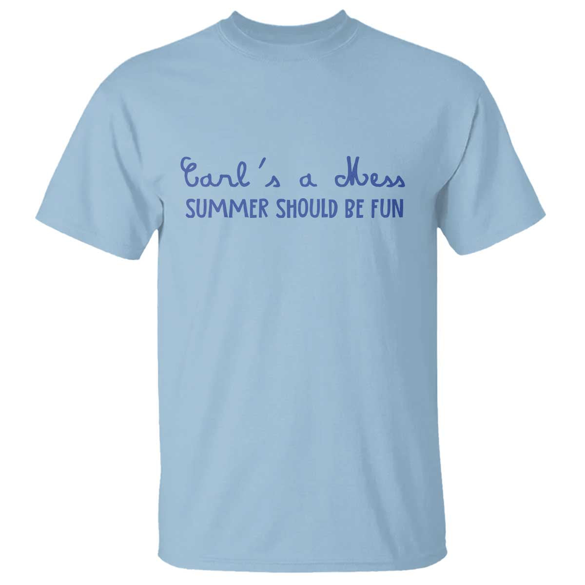 Summer Should be Fun T Shirt Funny Reality TV Carl's a Mess Meme TS14 Light Blue Print Your Wear