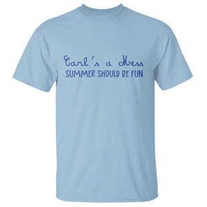Summer Should be Fun T Shirt Funny Reality TV Carl's a Mess Meme TS14 Light Blue Print Your Wear