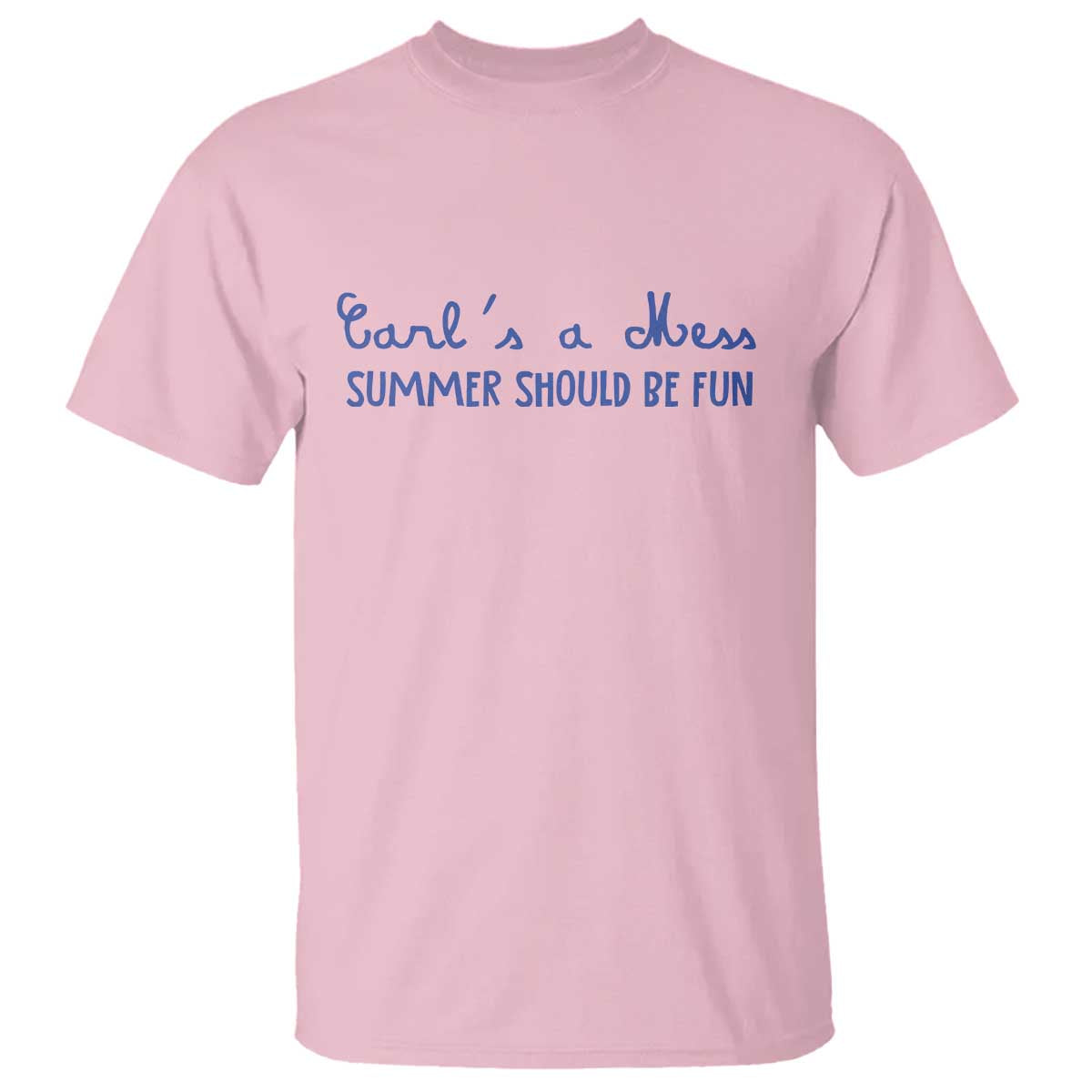 Summer Should be Fun T Shirt Funny Reality TV Carl's a Mess Meme TS14 Light Pink Print Your Wear