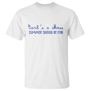 Summer Should be Fun T Shirt Funny Reality TV Carl's a Mess Meme TS14 White Print Your Wear
