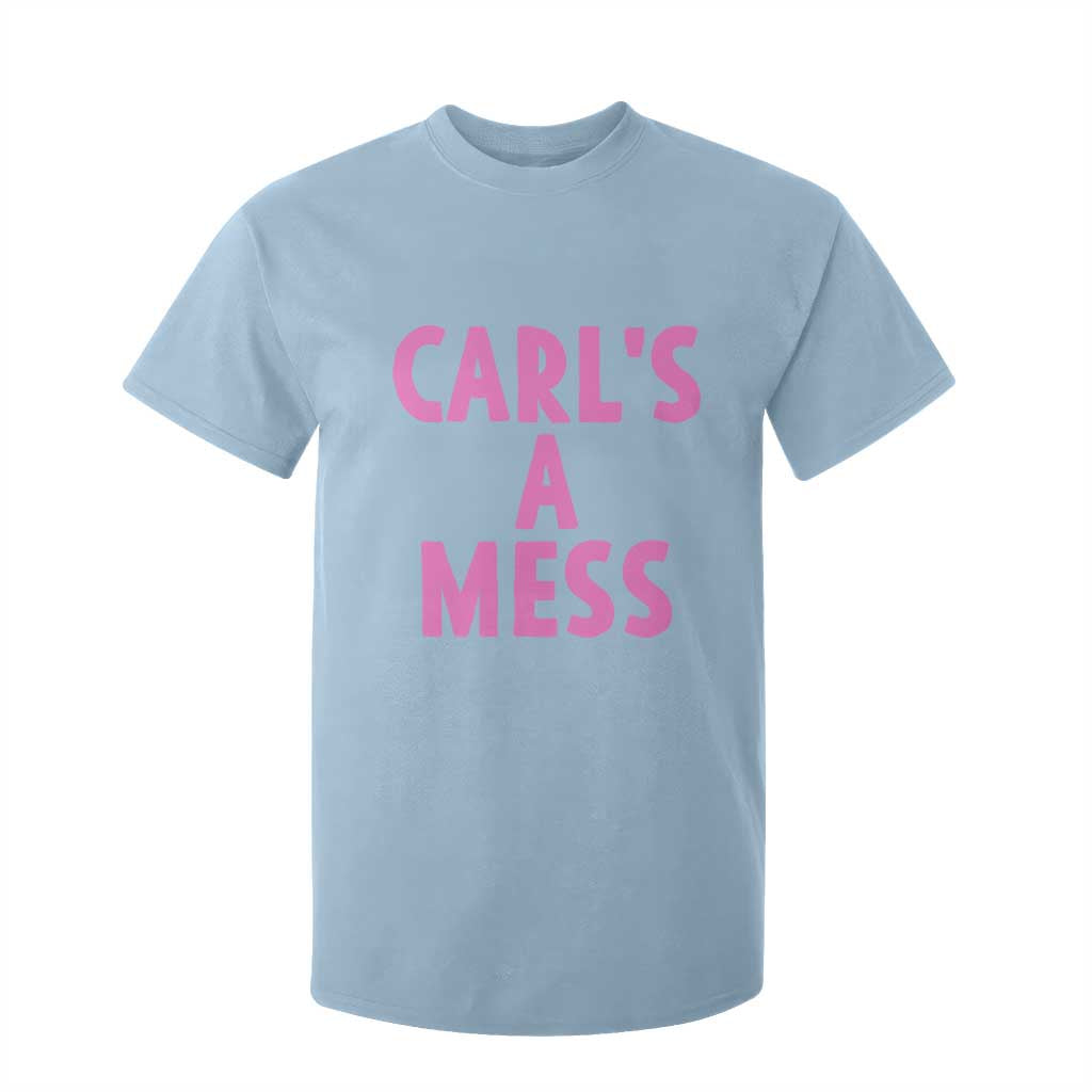 Carl's a Mess T Shirt For Kid Viral Reality TV Quote Meme TS14 Light Blue Print Your Wear