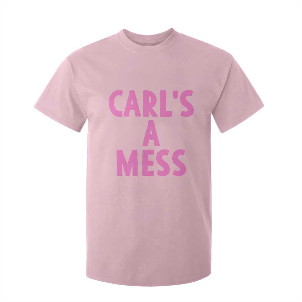 Carl's a Mess T Shirt For Kid Viral Reality TV Quote Meme TS14 Light Pink Print Your Wear