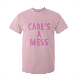 Carl's a Mess T Shirt For Kid Viral Reality TV Quote Meme TS14 Light Pink Print Your Wear