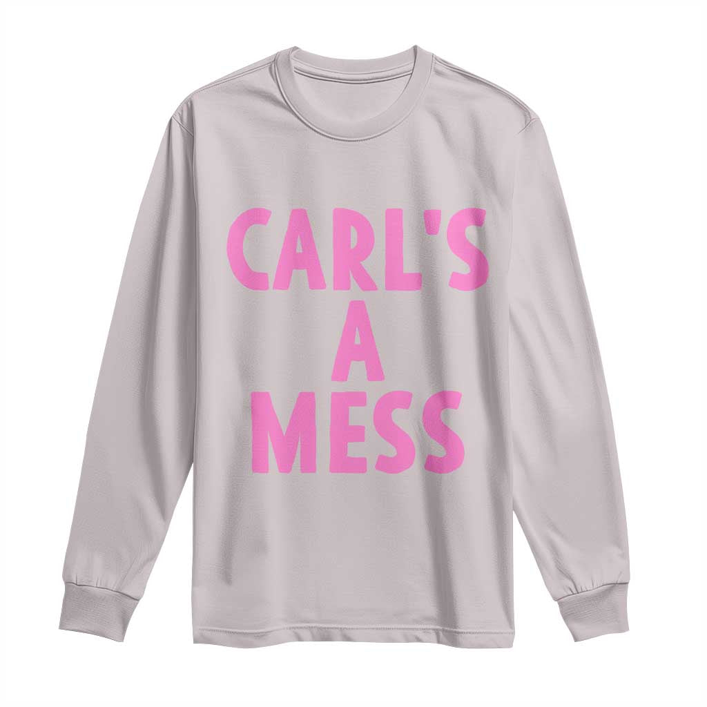 Carl's a Mess Long Sleeve Shirt Viral Reality TV Quote Meme TS14 Ice Gray Print Your Wear