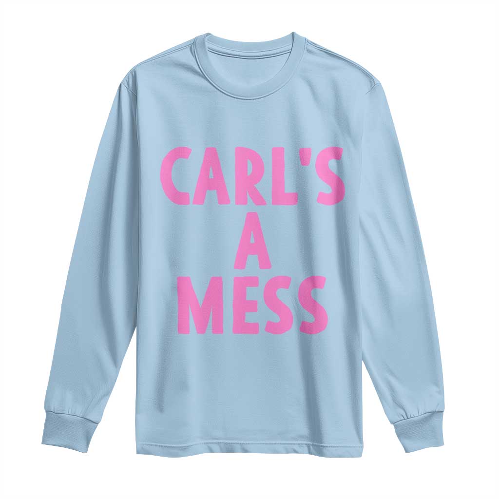 Carl's a Mess Long Sleeve Shirt Viral Reality TV Quote Meme TS14 Light Blue Print Your Wear