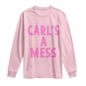 Carl's a Mess Long Sleeve Shirt Viral Reality TV Quote Meme TS14 Light Pink Print Your Wear