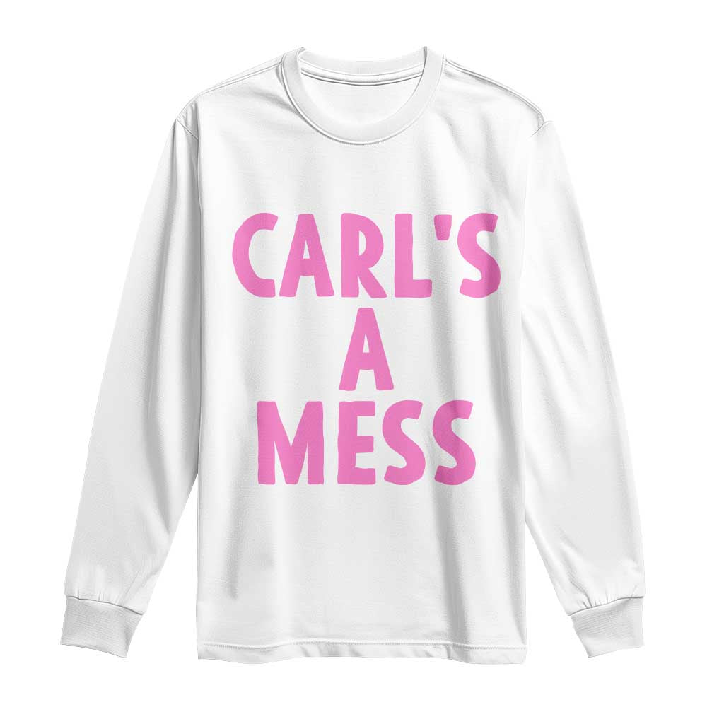 Carl's a Mess Long Sleeve Shirt Viral Reality TV Quote Meme TS14 White Print Your Wear