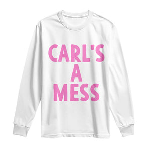Carl's a Mess Long Sleeve Shirt Viral Reality TV Quote Meme TS14 White Print Your Wear